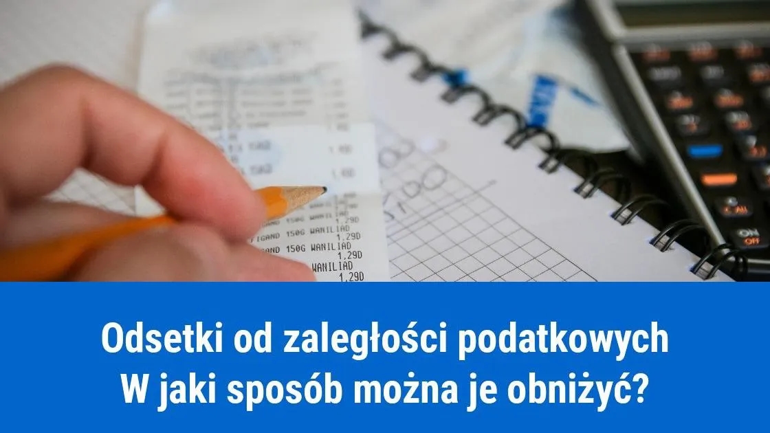 Kiedy obniżone odsetki podatkowe? Sprawdź, jak mogą Cię uratować