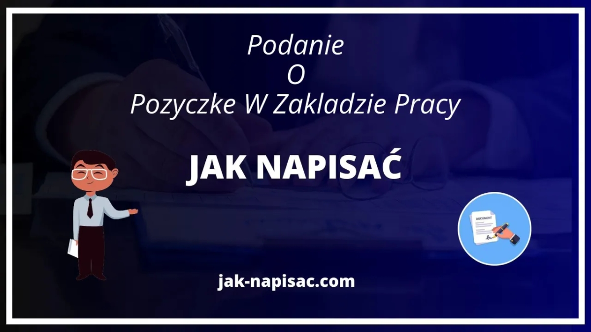 Jak napisać podanie o pożyczkę w zakładzie pracy - przykłady i porady